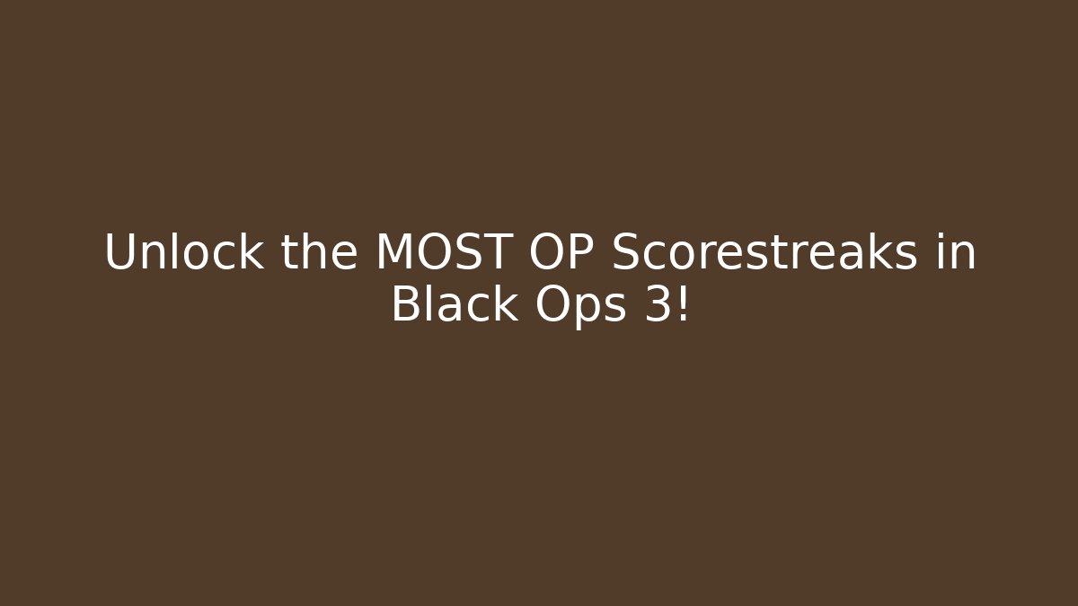Unlock the MOST OP Scorestreaks in Black Ops 3!
