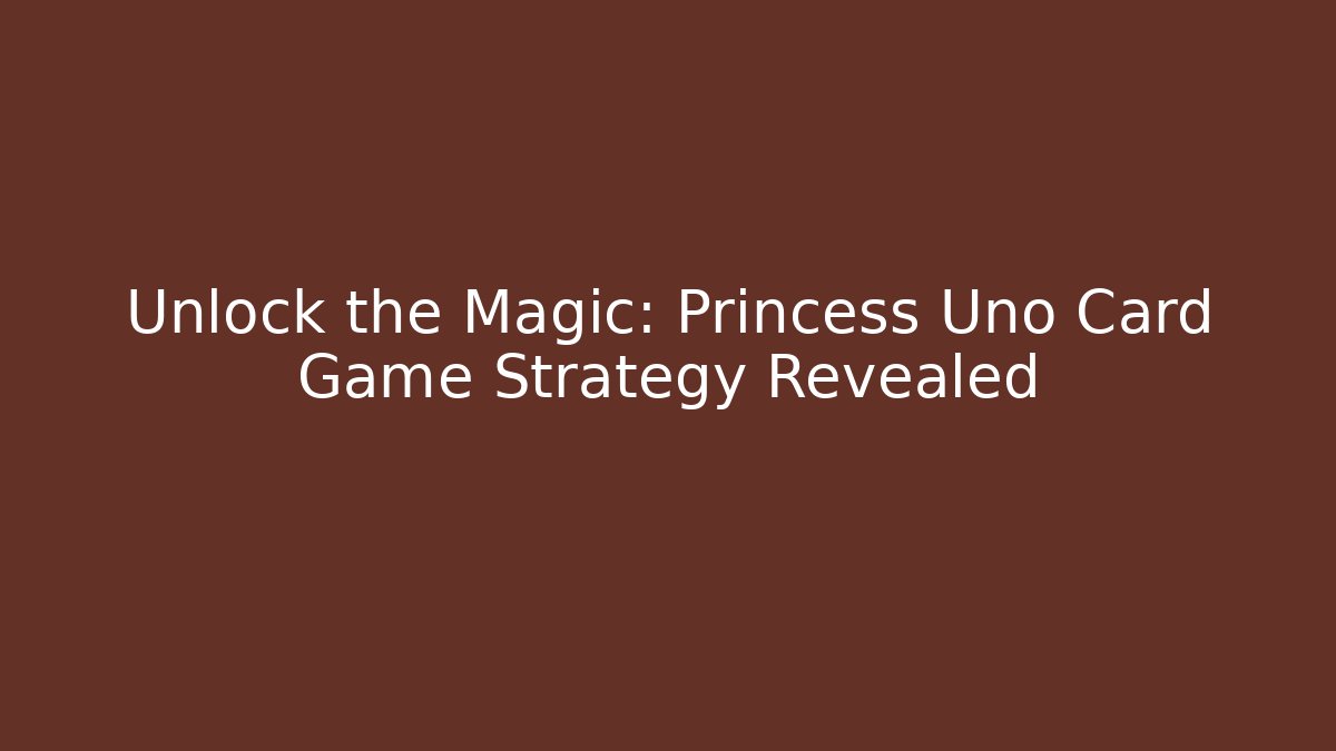 Unlock the Magic: Princess Uno Card Game Strategy Revealed