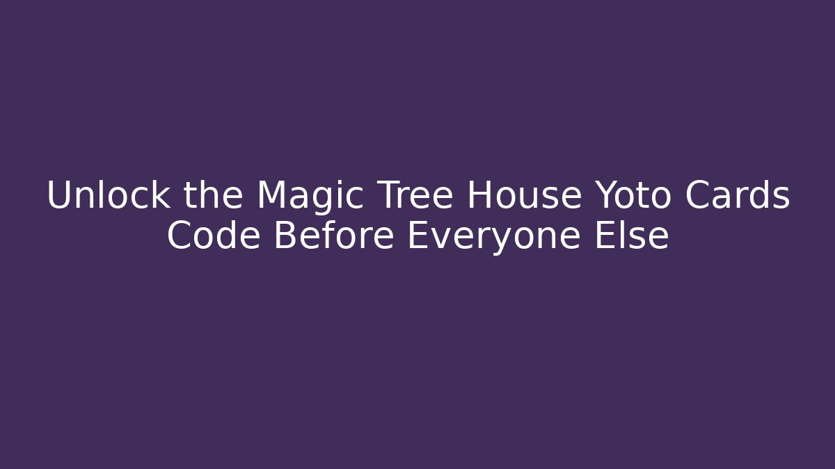 Unlock the Magic Tree House Yoto Cards Code Before Everyone Else