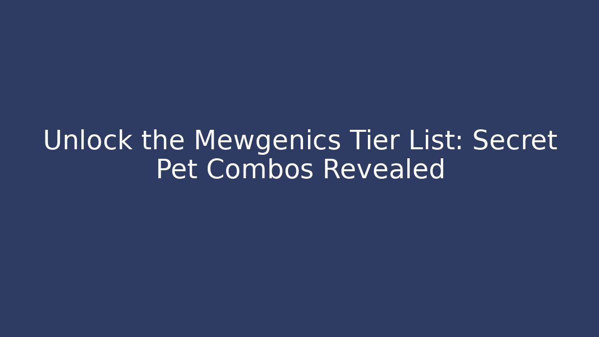 Unlock the Mewgenics Tier List: Secret Pet Combos Revealed