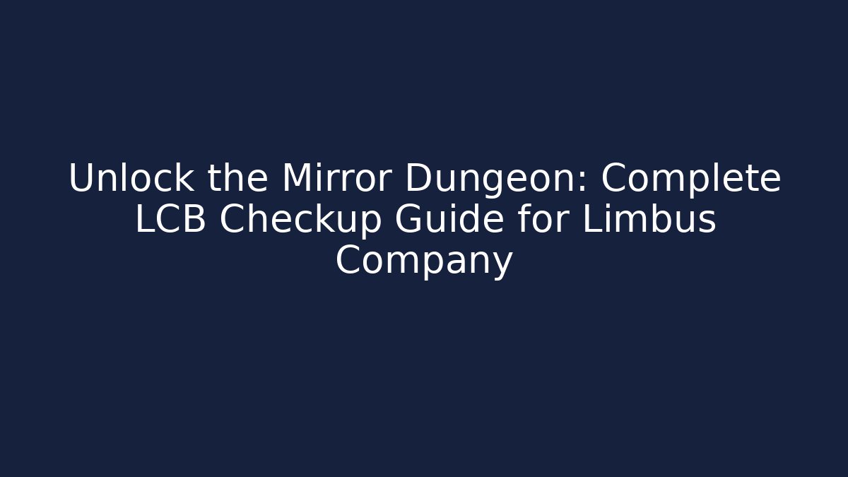 Unlock the Mirror Dungeon: Complete LCB Checkup Guide for Limbus Company