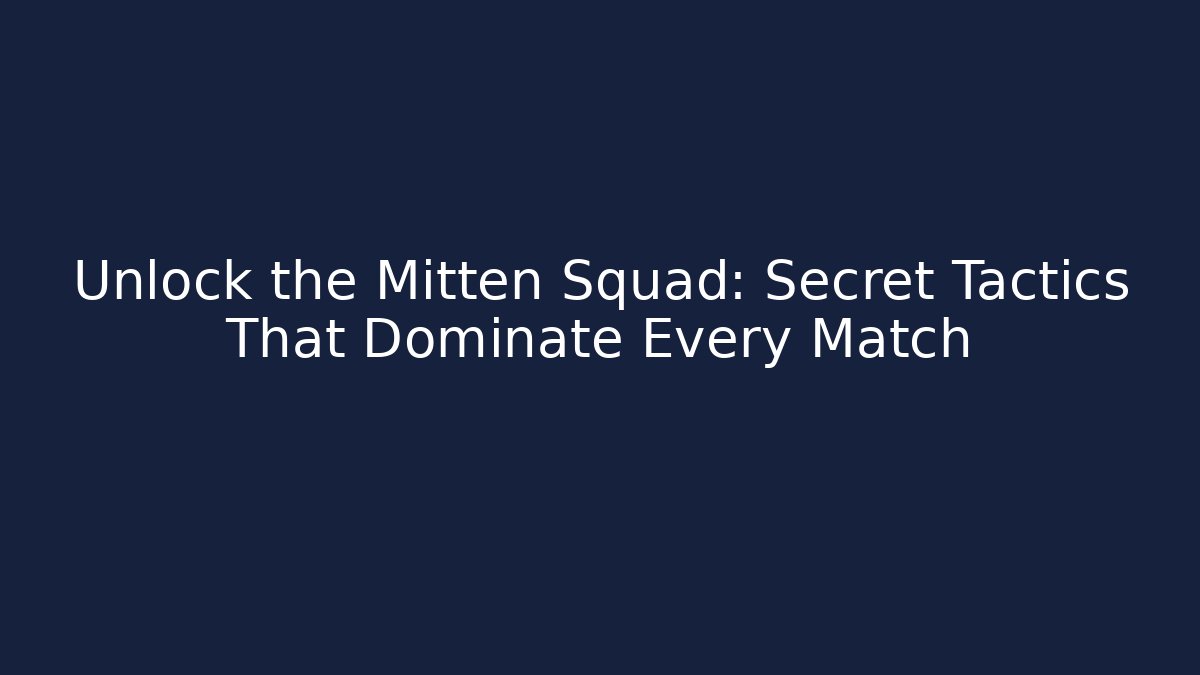 Unlock the Mitten Squad: Secret Tactics That Dominate Every Match