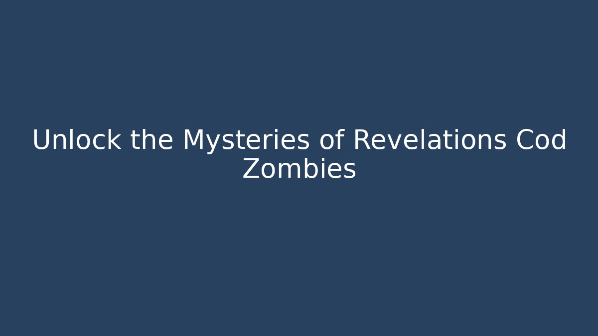 Unlock the Mysteries of Revelations Cod Zombies