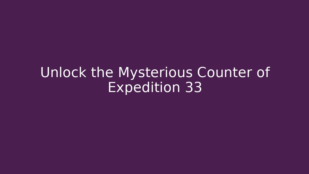 Unlock the Mysterious Counter of Expedition 33