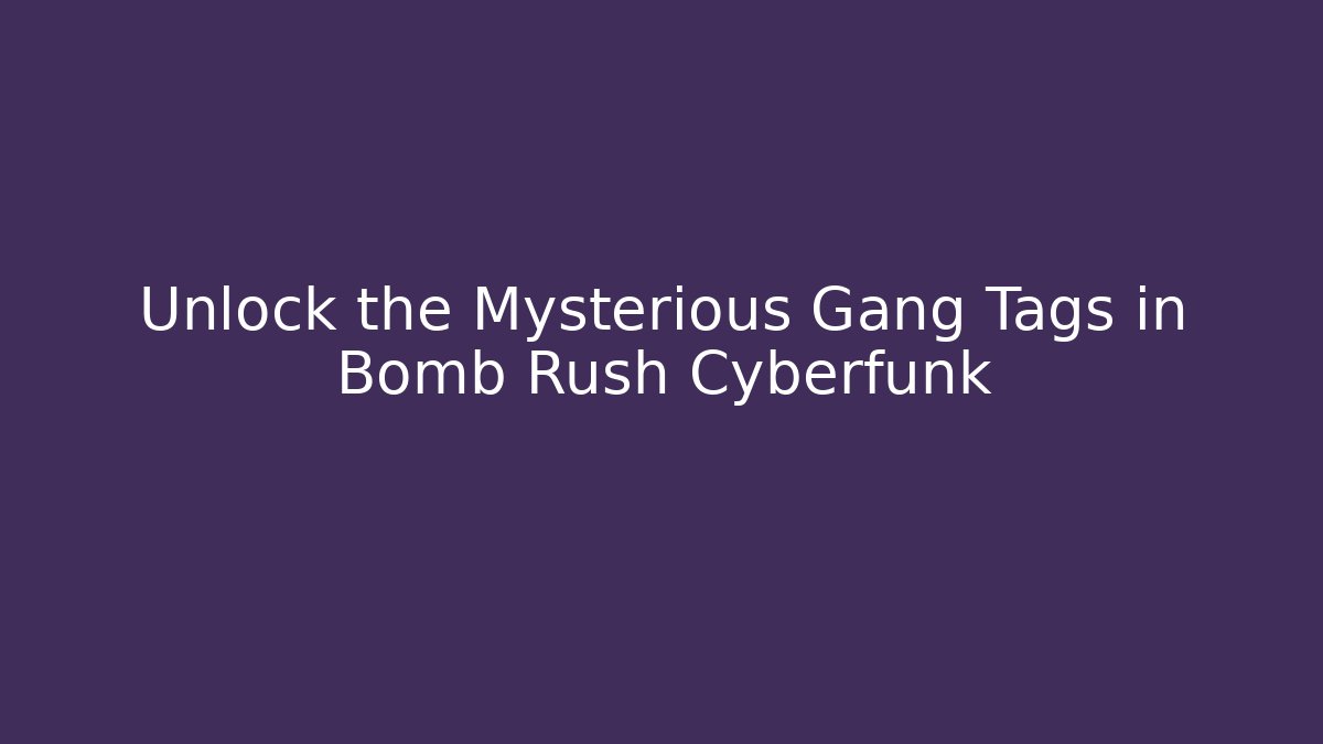 Unlock the Mysterious Gang Tags in Bomb Rush Cyberfunk