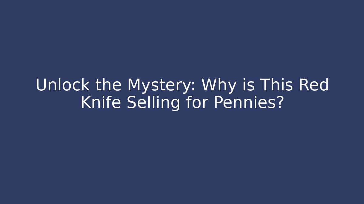 Unlock the Mystery: Why is This Red Knife Selling for Pennies?