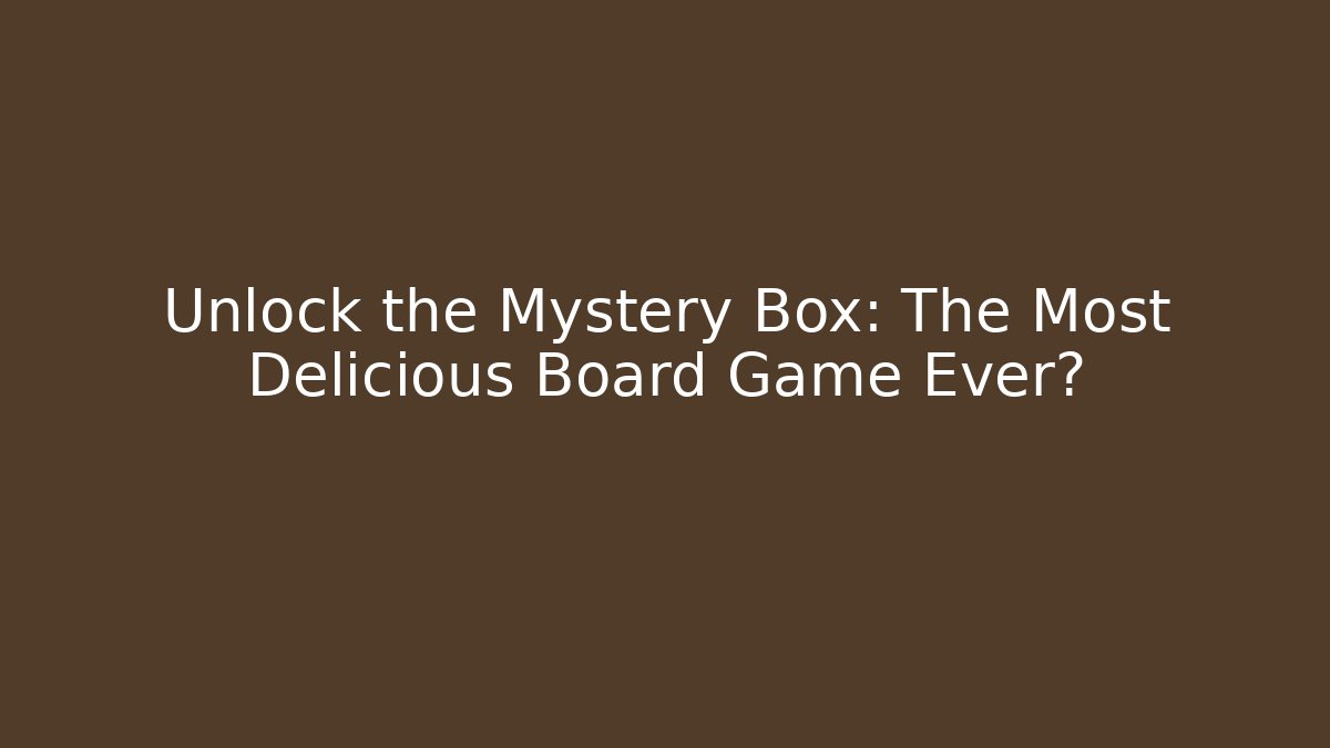 Unlock the Mystery Box: The Most Delicious Board Game Ever? - Sports History Weekly