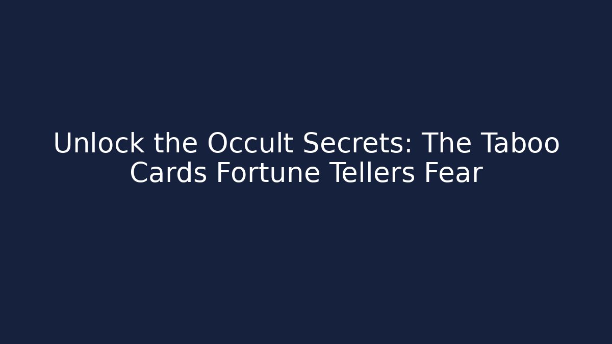 Unlock the Occult Secrets: The Taboo Cards Fortune Tellers Fear