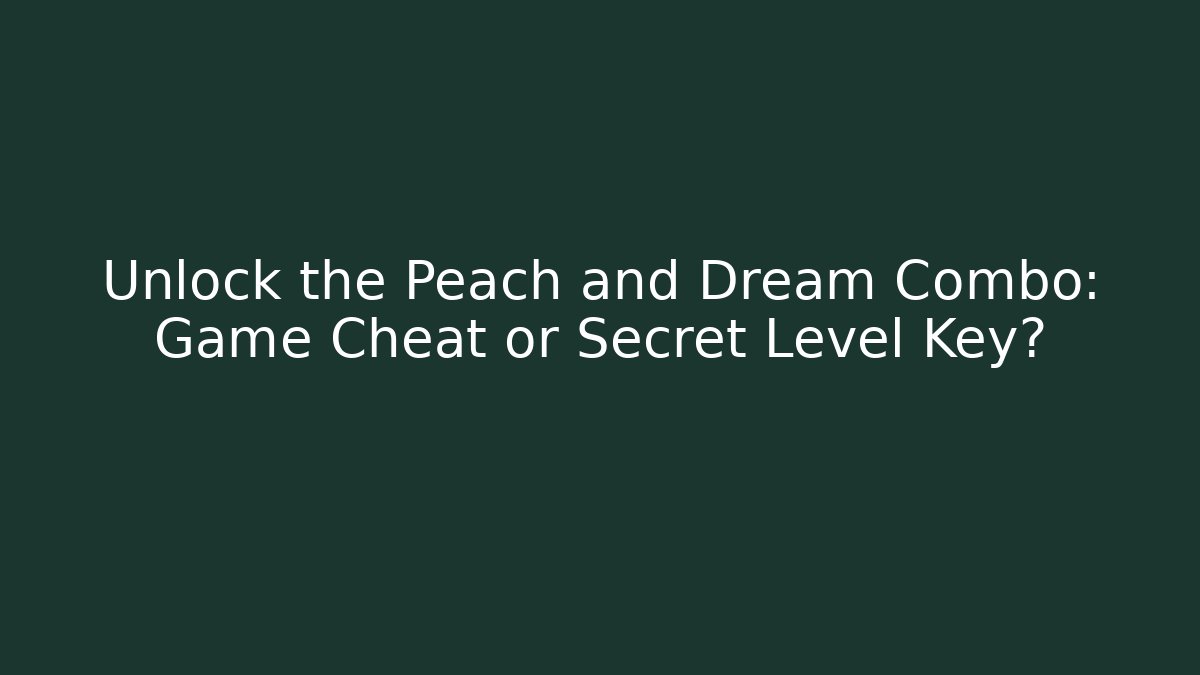 Unlock the Peach and Dream Combo: Game Cheat or Secret Level Key?
