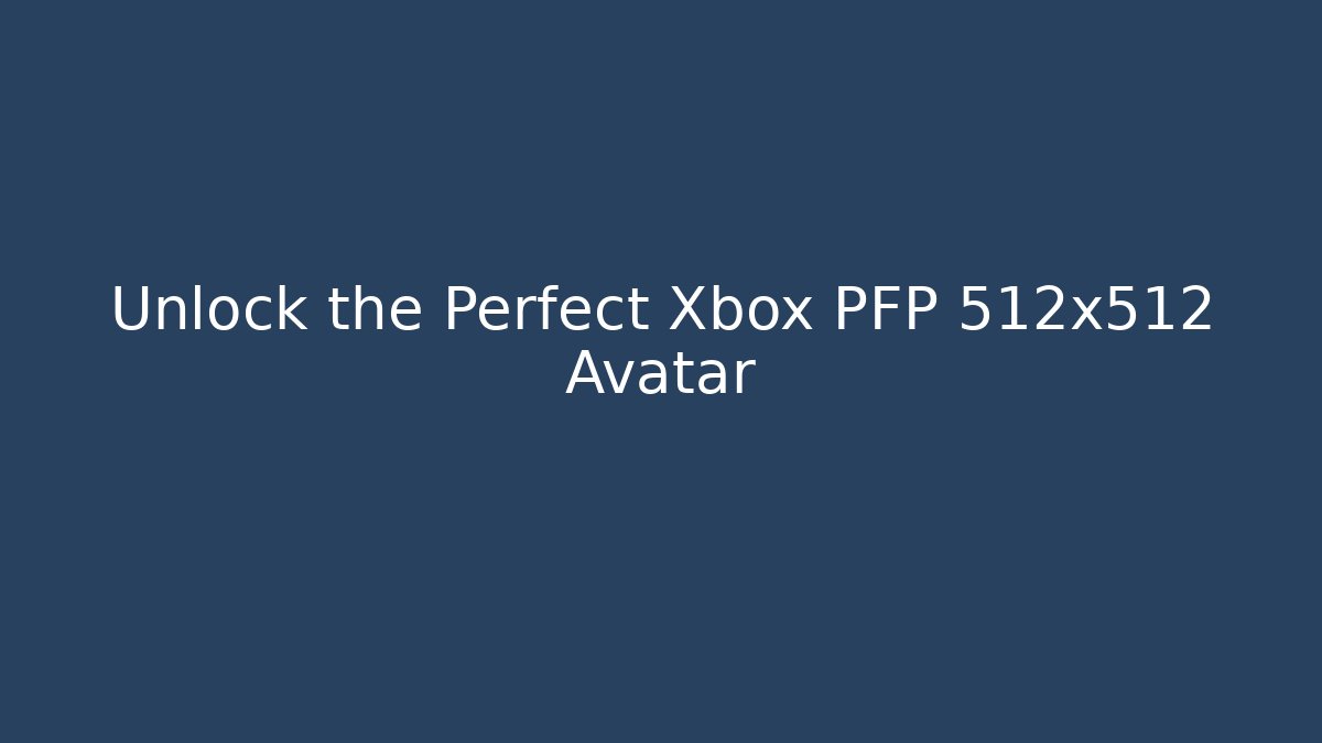 Unlock the Perfect Xbox PFP 512x512 Avatar