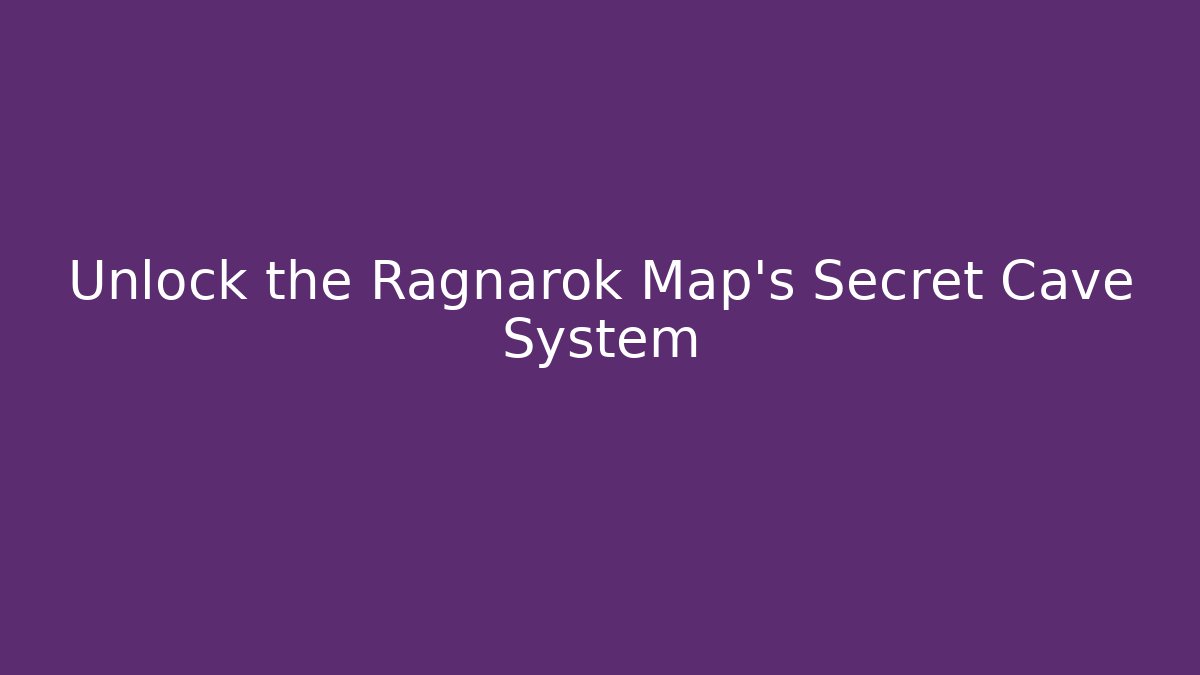 Unlock the Ragnarok Map’s Secret Cave System - Sports History Weekly