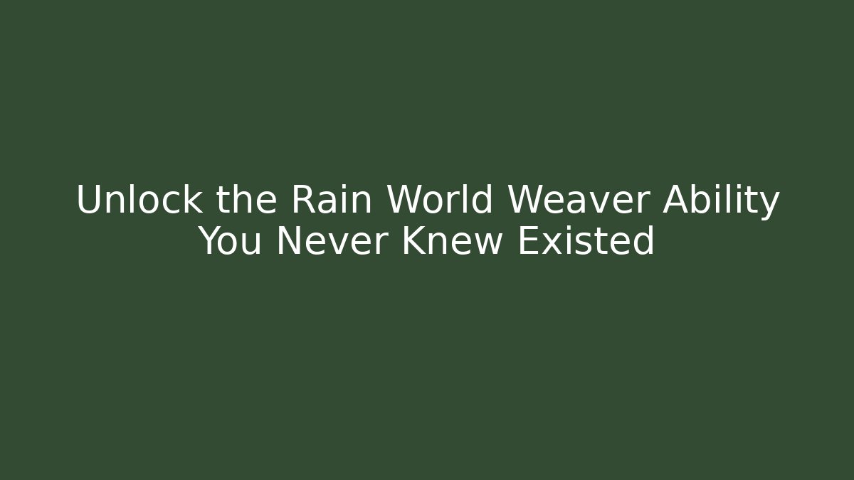 Unlock the Rain World Weaver Ability You Never Knew Existed - Sports History Weekly