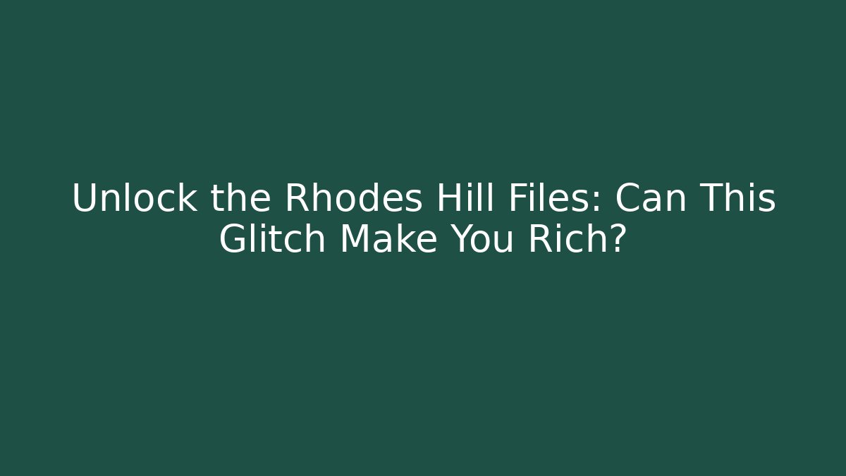 Unlock the Rhodes Hill Files: Can This Glitch Make You Rich?