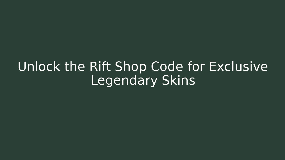 Unlock the Rift Shop Code for Exclusive Legendary Skins