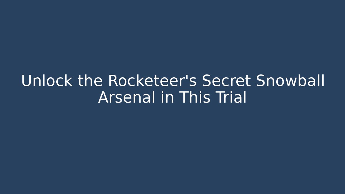 Unlock the Rocketeer's Secret Snowball Arsenal in This Trial - Sports History Weekly