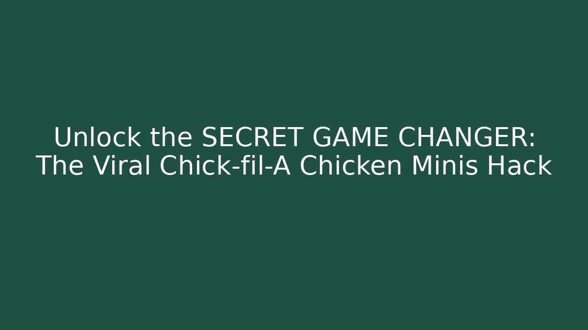 Unlock the SECRET GAME CHANGER: The Viral Chick-fil-A Chicken Minis Hack