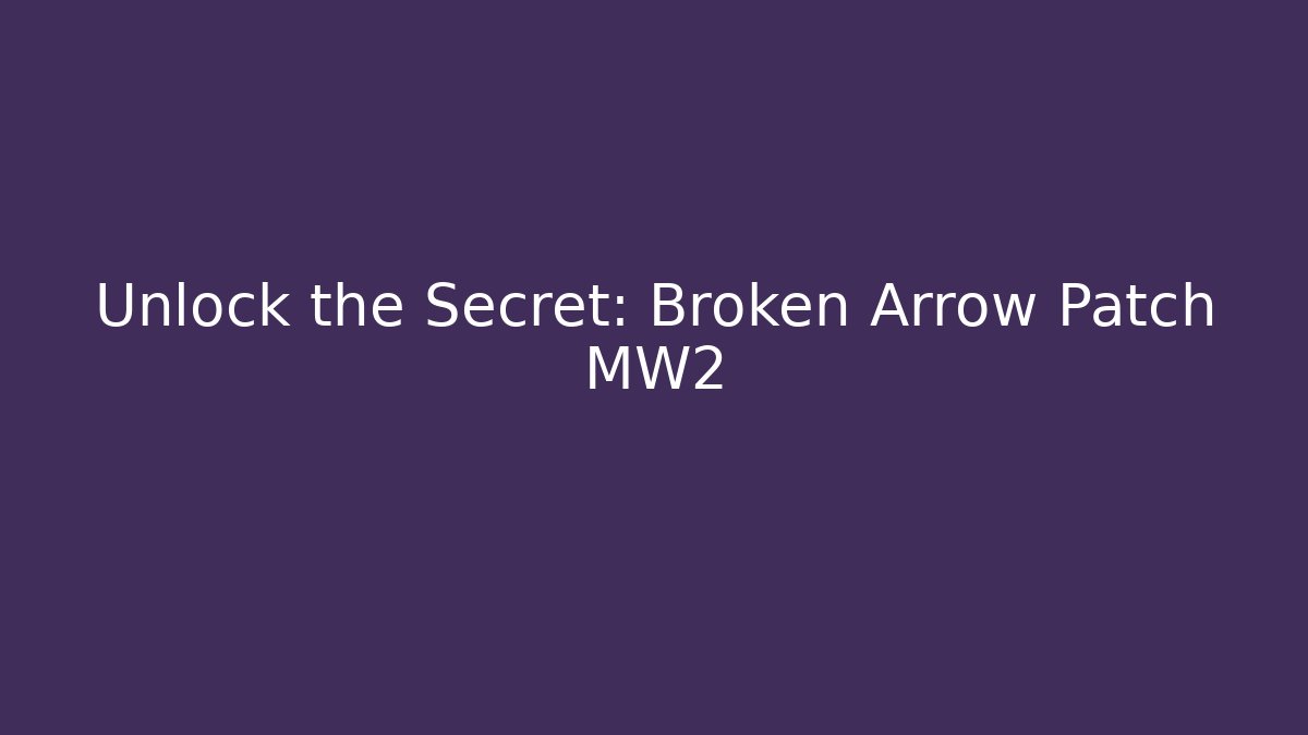 Unlock the Secret: Broken Arrow Patch MW2 - Sports History Weekly