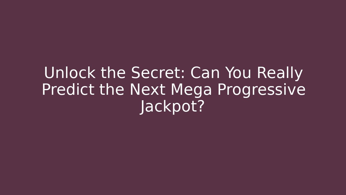 Unlock the Secret: Can You Really Predict the Next Mega Progressive Jackpot?