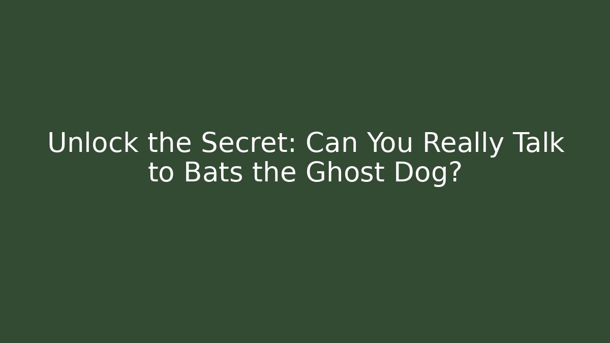 Unlock the Secret: Can You Really Talk to Bats the Ghost Dog?