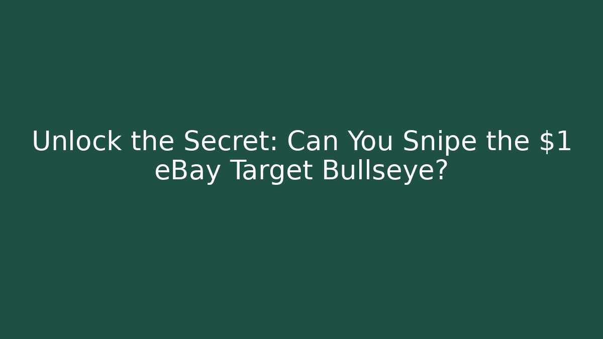 Unlock the Secret: Can You Snipe the $1 eBay Target Bullseye?
