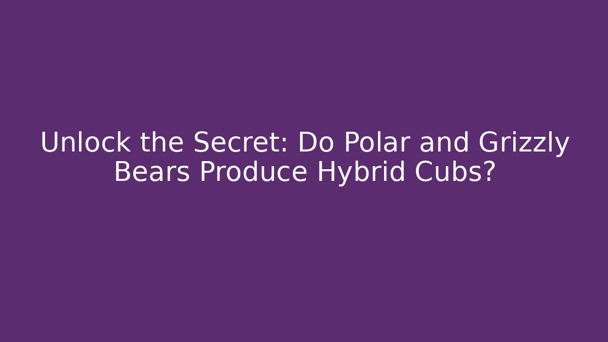 Unlock the Secret: Do Polar and Grizzly Bears Produce Hybrid Cubs?