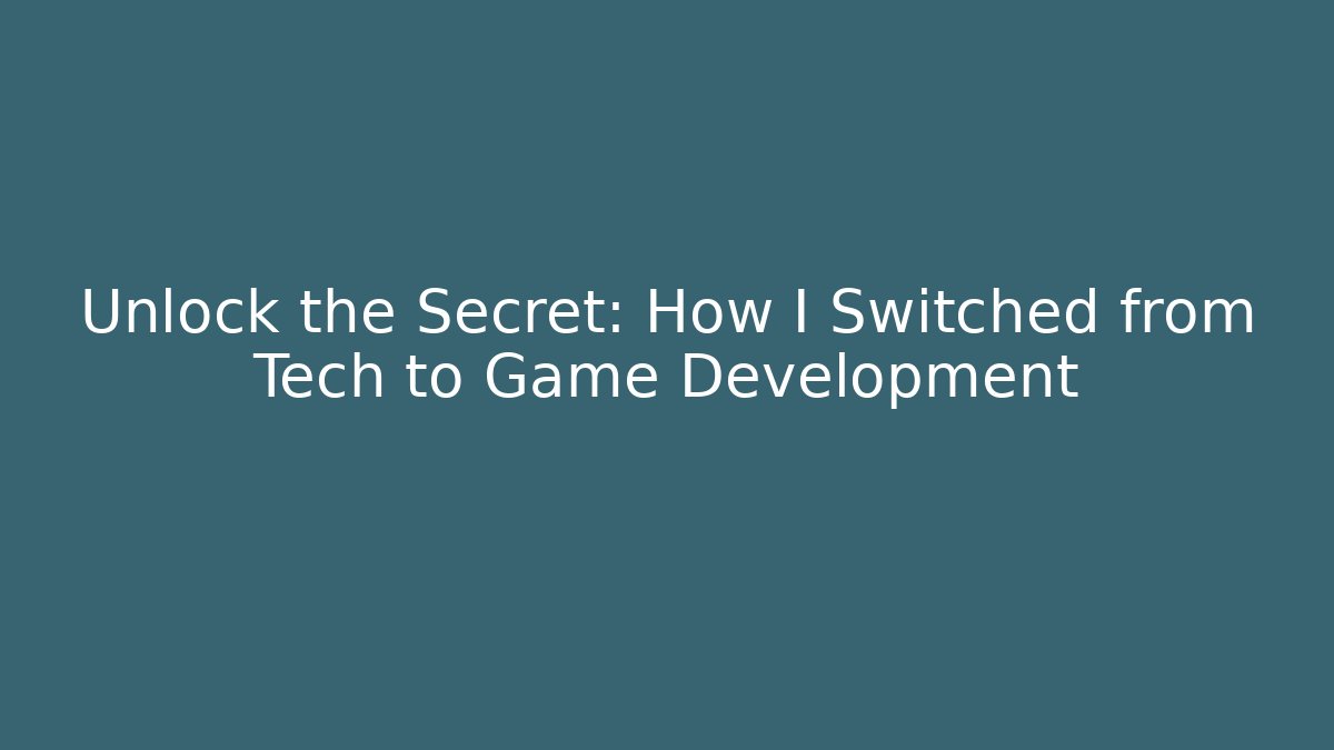 Unlock the Secret: How I Switched from Tech to Game Development