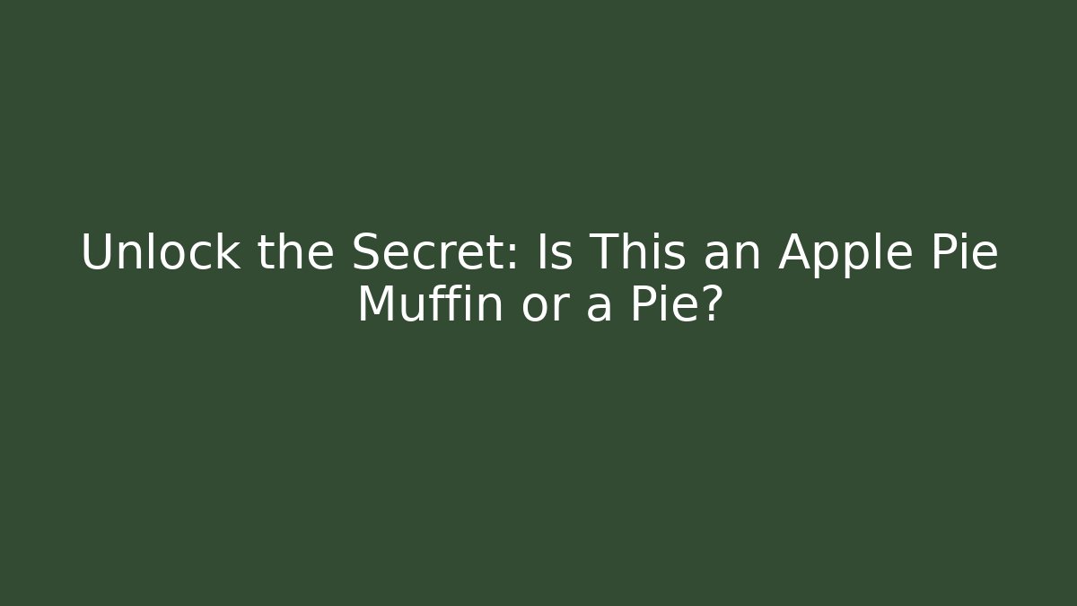 Unlock the Secret: Is This an Apple Pie Muffin or a Pie?