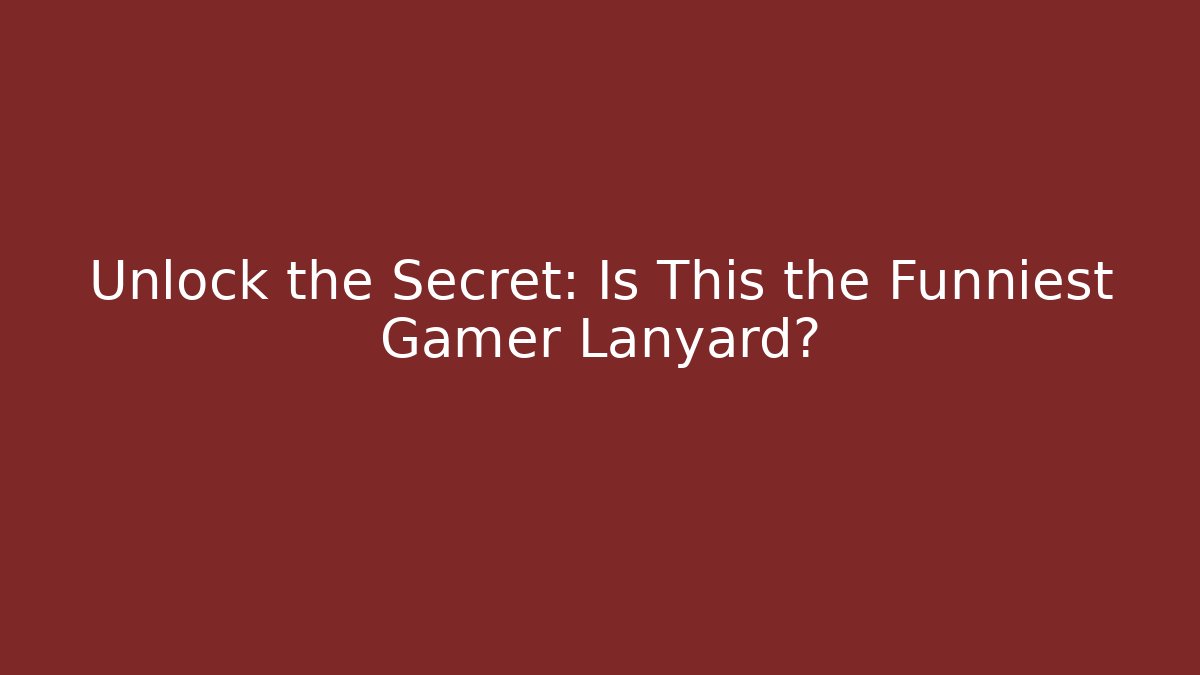 Unlock the Secret: Is This the Funniest Gamer Lanyard?