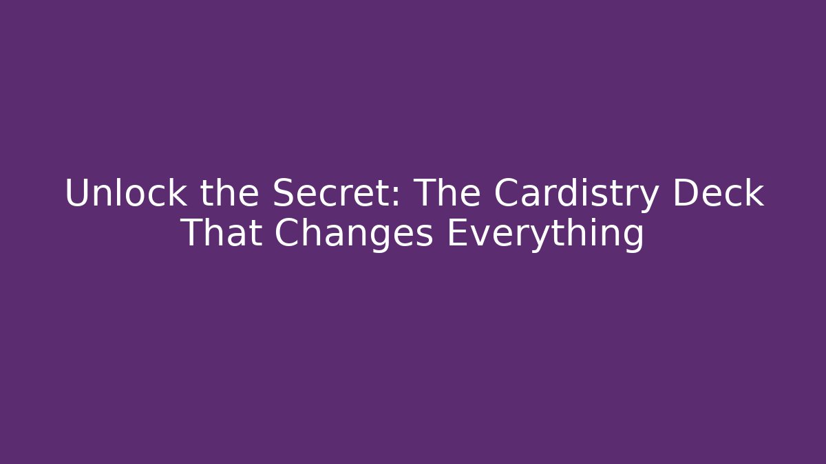Unlock the Secret: The Cardistry Deck That Changes Everything
