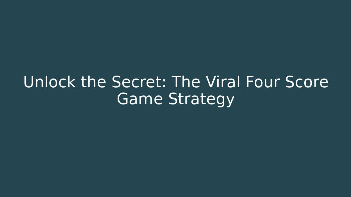 Unlock the Secret: The Viral Four Score Game Strategy - Sports History Weekly