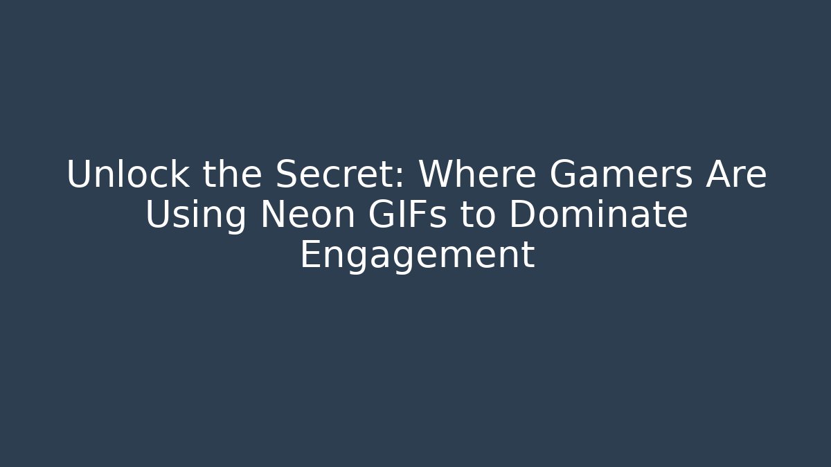 Unlock the Secret: Where Gamers Are Using Neon GIFs to Dominate Engagement