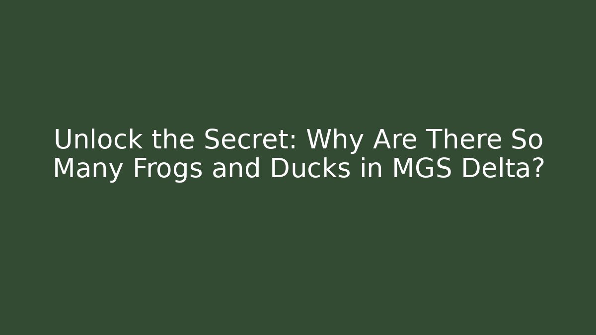 Unlock the Secret: Why Are There So Many Frogs and Ducks in MGS Delta?