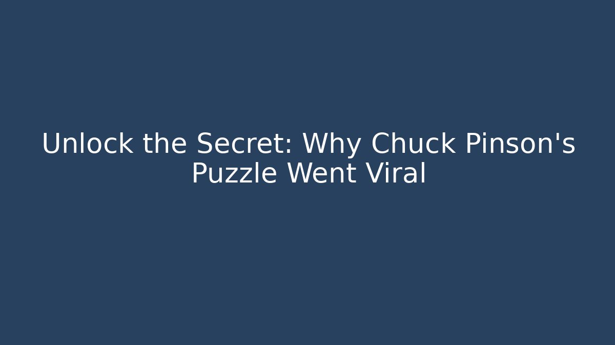 Unlock the Secret: Why Chuck Pinson's Puzzle Went Viral
