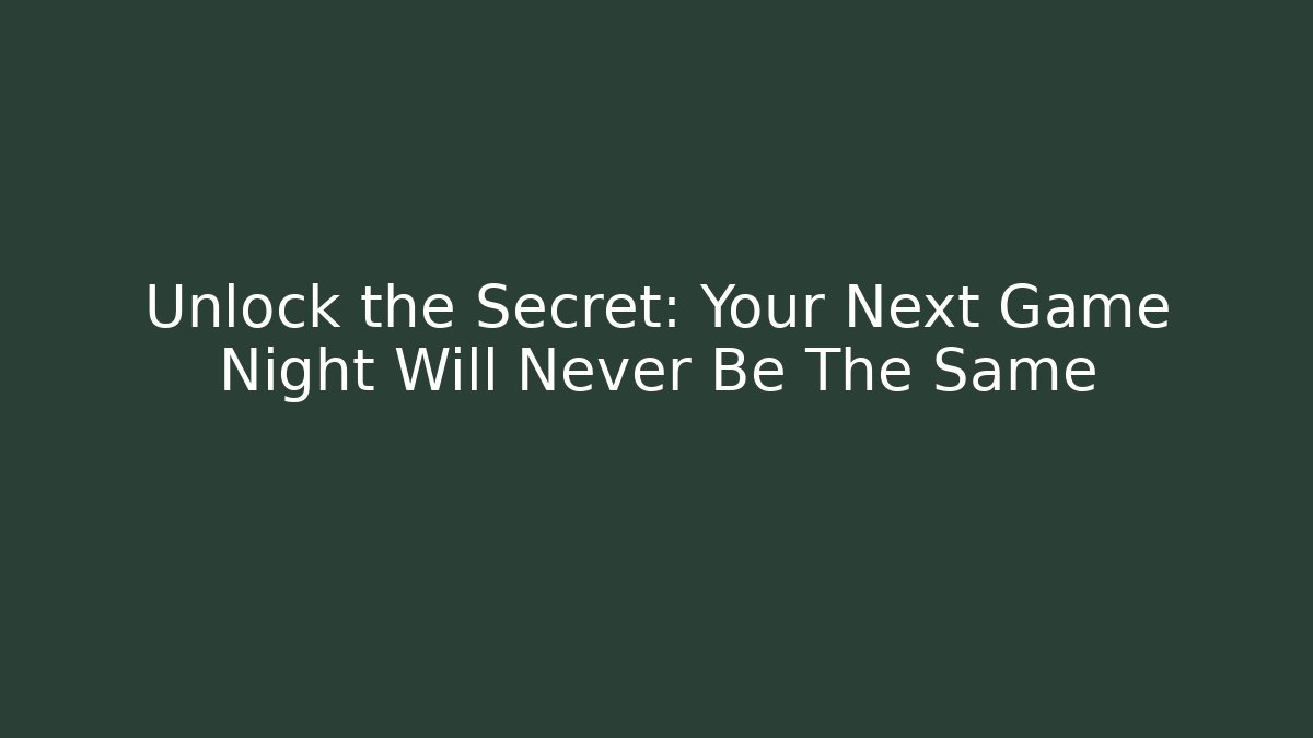 Unlock the Secret: Your Next Game Night Will Never Be The Same
