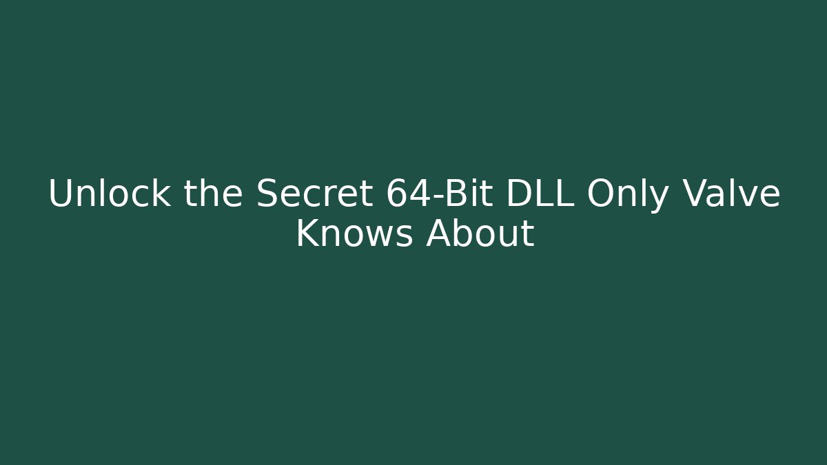 Unlock the Secret 64-Bit DLL Only Valve Knows About