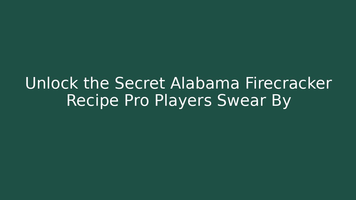 Unlock the Secret Alabama Firecracker Recipe Pro Players Swear By