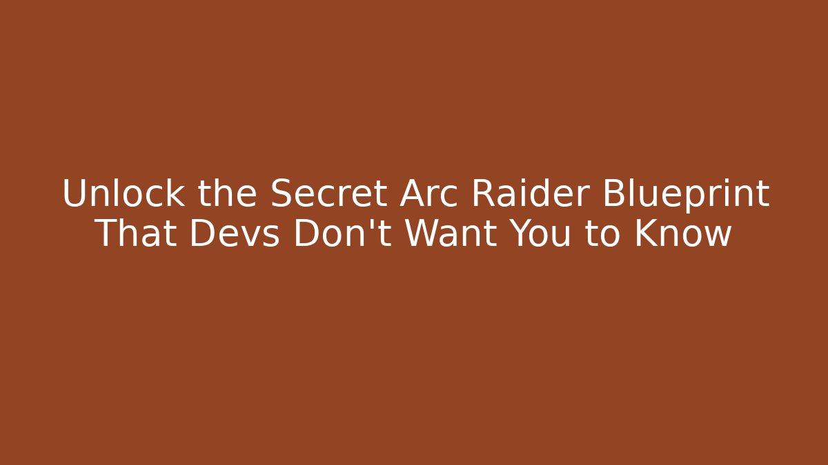 Unlock the Secret Arc Raider Blueprint That Devs Don’t Want You to Know - Sports History Weekly