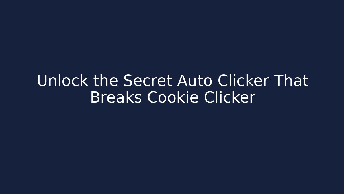 Unlock the Secret Auto Clicker That Breaks Cookie Clicker