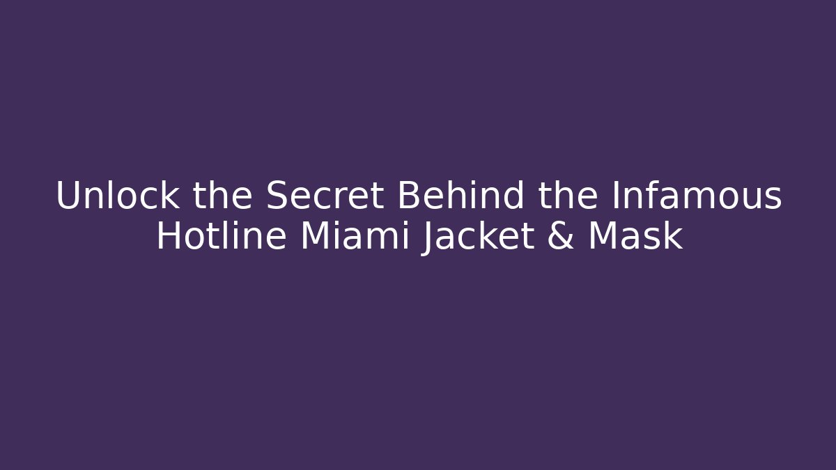Unlock the Secret Behind the Infamous Hotline Miami Jacket & Mask