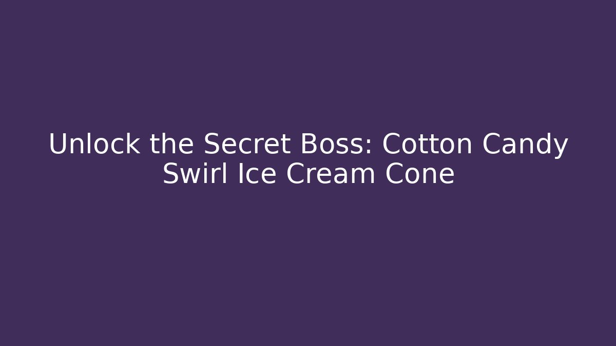 Unlock the Secret Boss: Cotton Candy Swirl Ice Cream Cone
