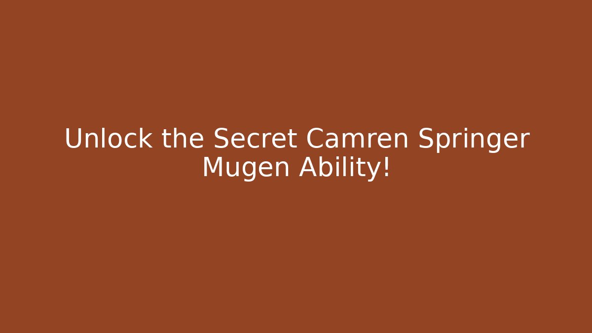 Unlock the Secret Camren Springer Mugen Ability!
