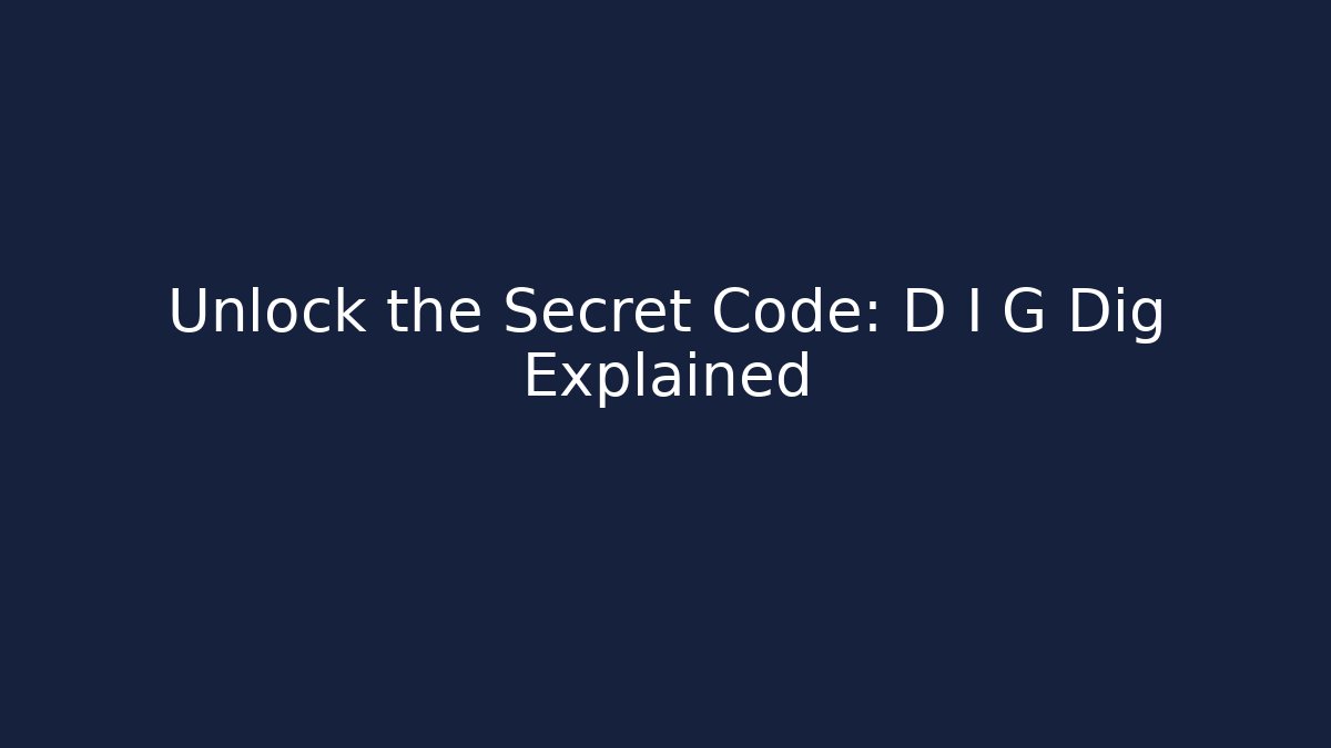 Unlock the Secret Code: D I G Dig Explained