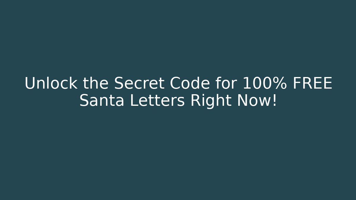 Unlock the Secret Code for 100% FREE Santa Letters Right Now!