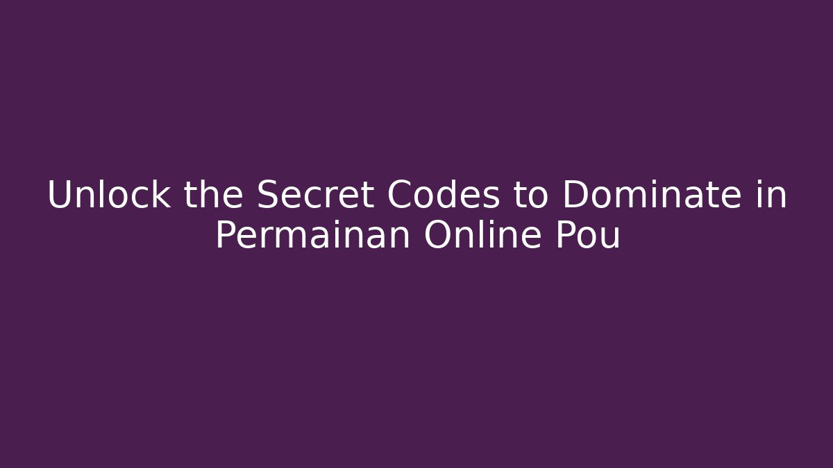 Unlock the Secret Codes to Dominate in Permainan Online Pou