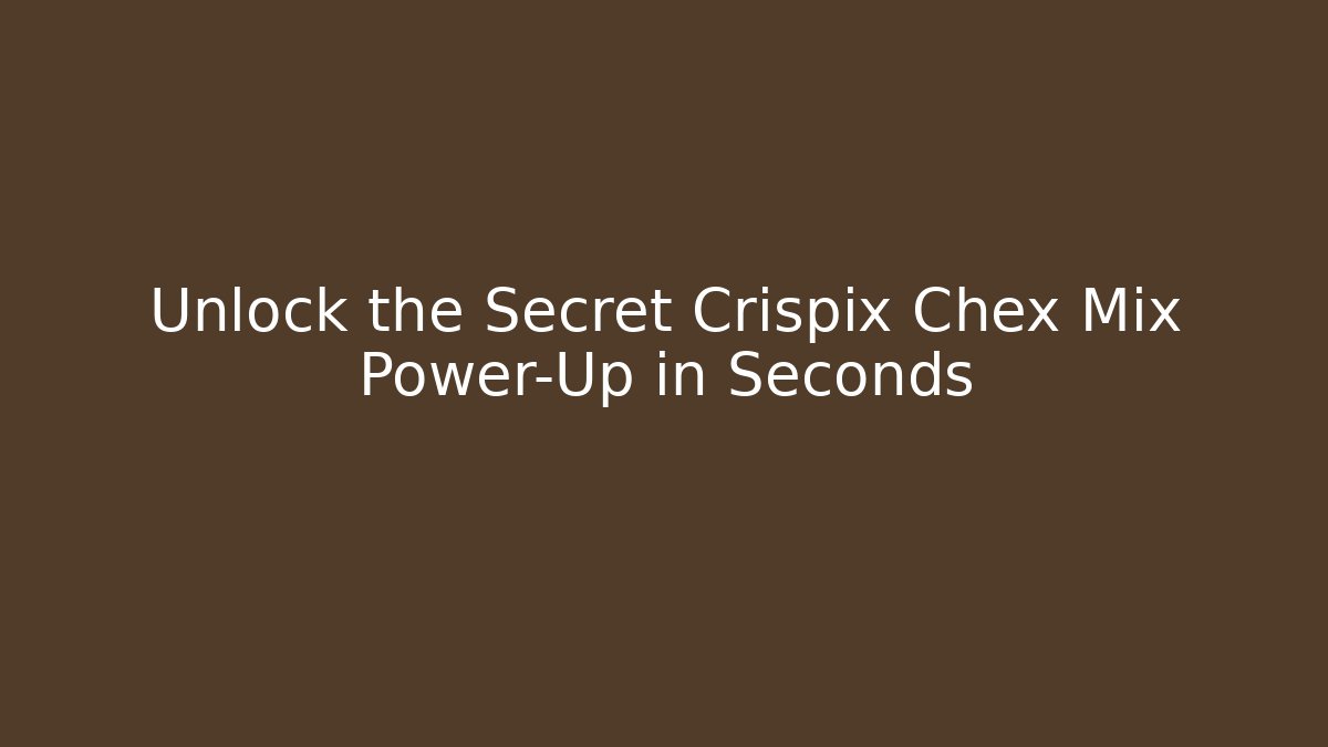 Unlock the Secret Crispix Chex Mix Power-Up in Seconds