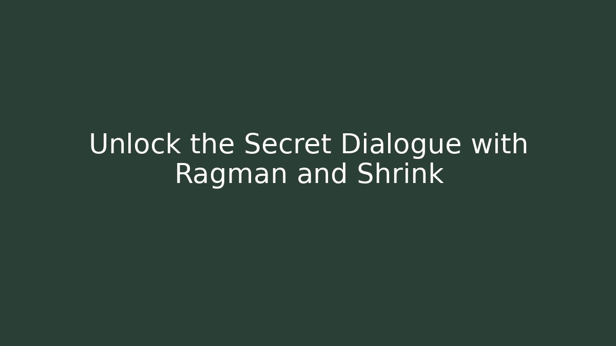 Unlock the Secret Dialogue with Ragman and Shrink