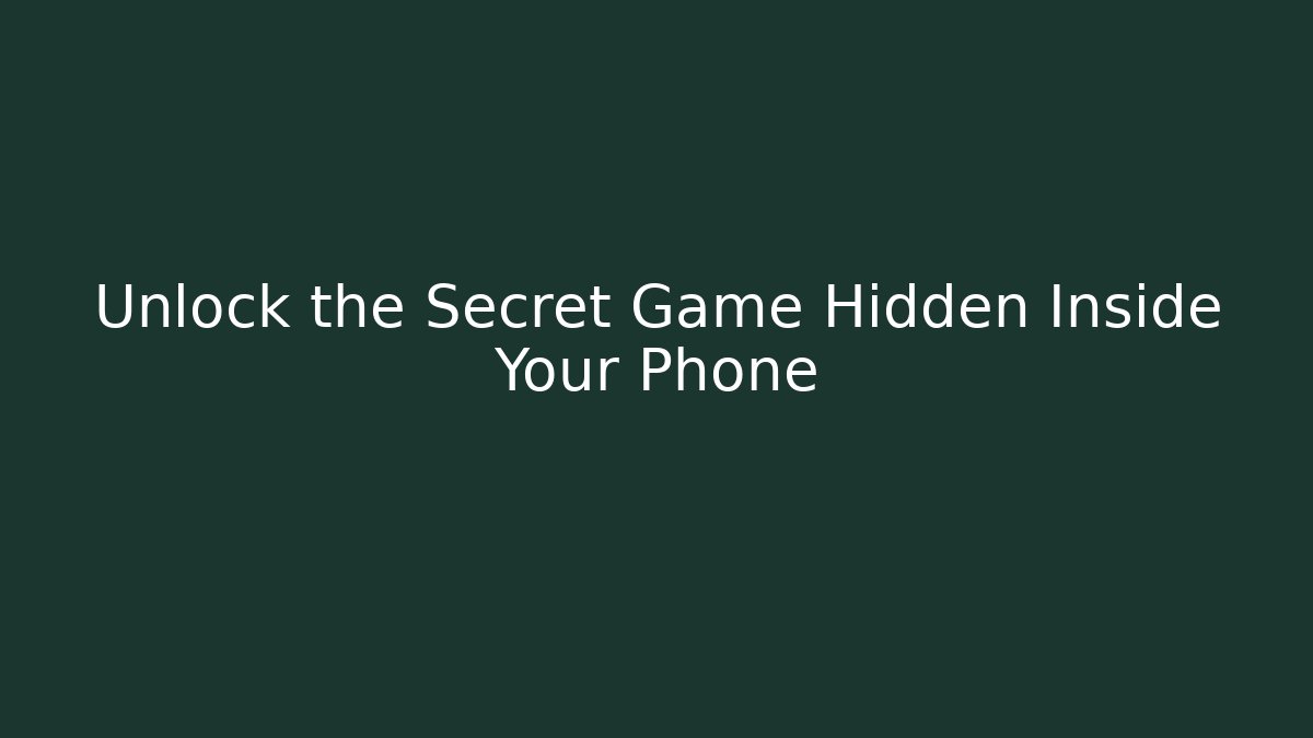 Unlock the Secret Game Hidden Inside Your Phone