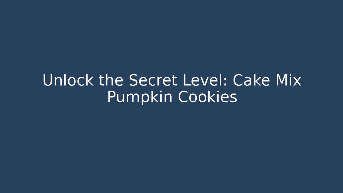 Unlock the Secret Level: Cake Mix Pumpkin Cookies - Sports History Weekly