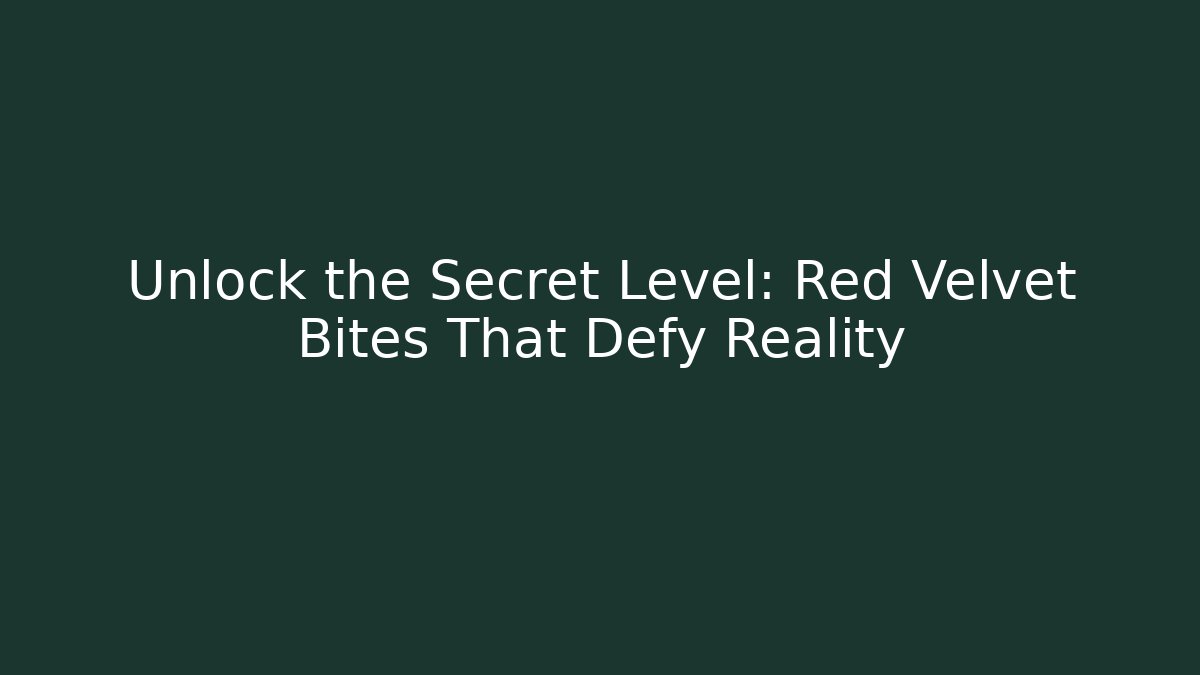 Unlock the Secret Level: Red Velvet Bites That Defy Reality