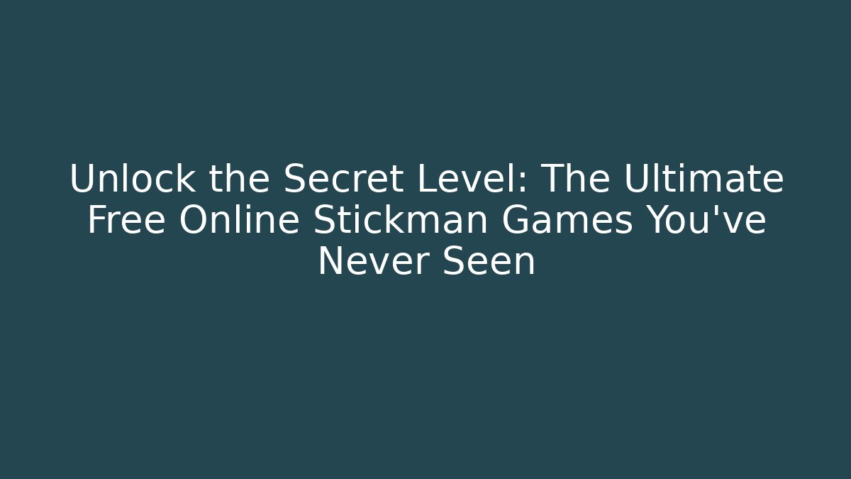 Unlock the Secret Level: The Ultimate Free Online Stickman Games You’ve Never Seen